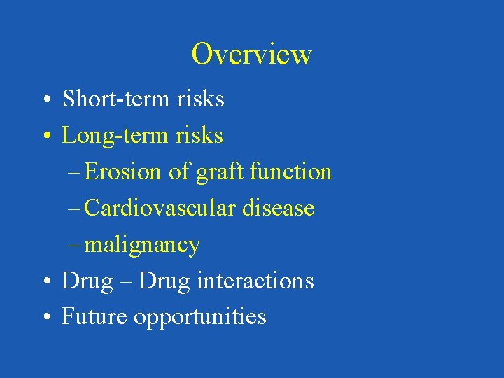 Overview • Short-term risks • Long-term risks – Erosion of graft function – Cardiovascular