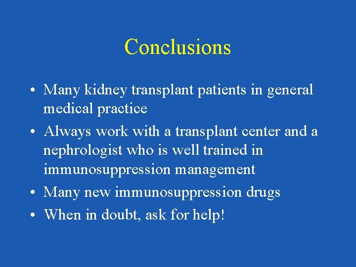 Conclusions • Many kidney transplant patients in general medical practice • Always work with