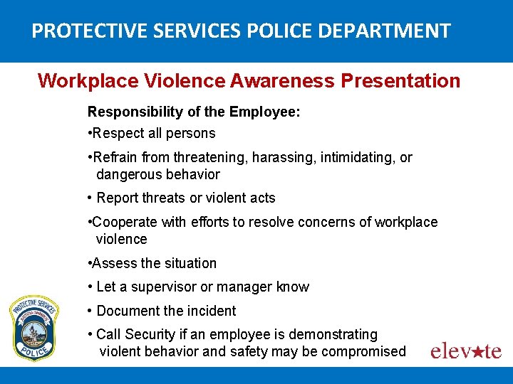 PROTECTIVE SERVICES POLICE DEPARTMENT Workplace Violence Awareness Presentation Responsibility of the Employee: • Respect