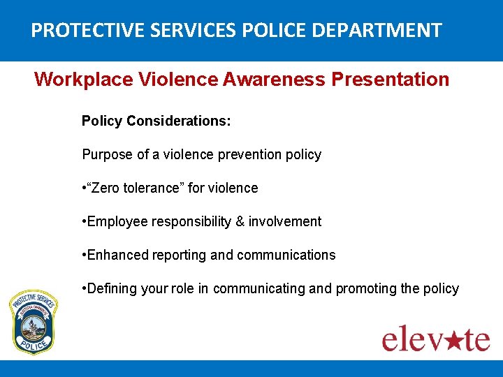 PROTECTIVE SERVICES POLICE DEPARTMENT Workplace Violence Awareness Presentation Policy Considerations: Purpose of a violence