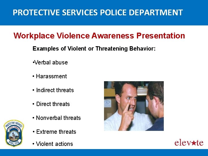 PROTECTIVE SERVICES POLICE DEPARTMENT Workplace Violence Awareness Presentation Examples of Violent or Threatening Behavior: