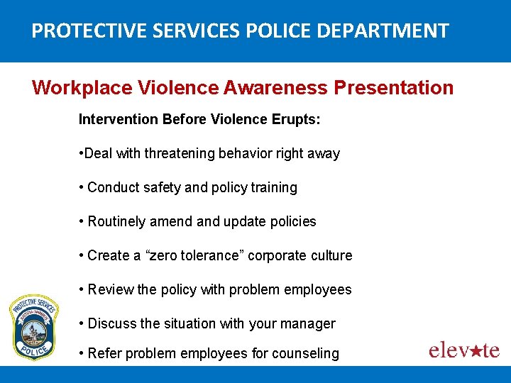 PROTECTIVE SERVICES POLICE DEPARTMENT Workplace Violence Awareness Presentation Intervention Before Violence Erupts: • Deal