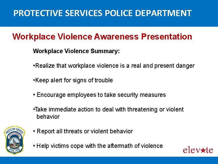 PROTECTIVE SERVICES POLICE DEPARTMENT Workplace Violence Awareness Presentation Workplace Violence Summary: • Realize that