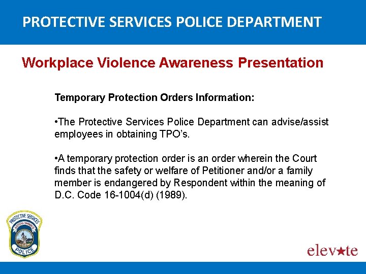 PROTECTIVE SERVICES POLICE DEPARTMENT Workplace Violence Awareness Presentation Temporary Protection Orders Information: • The