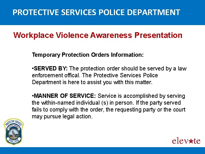 PROTECTIVE SERVICES POLICE DEPARTMENT Workplace Violence Awareness Presentation Temporary Protection Orders Information: • SERVED