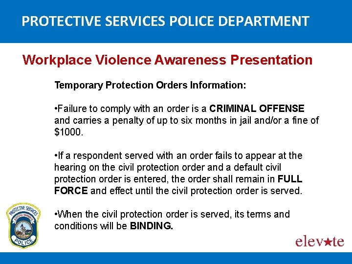 PROTECTIVE SERVICES POLICE DEPARTMENT Workplace Violence Awareness Presentation Temporary Protection Orders Information: • Failure