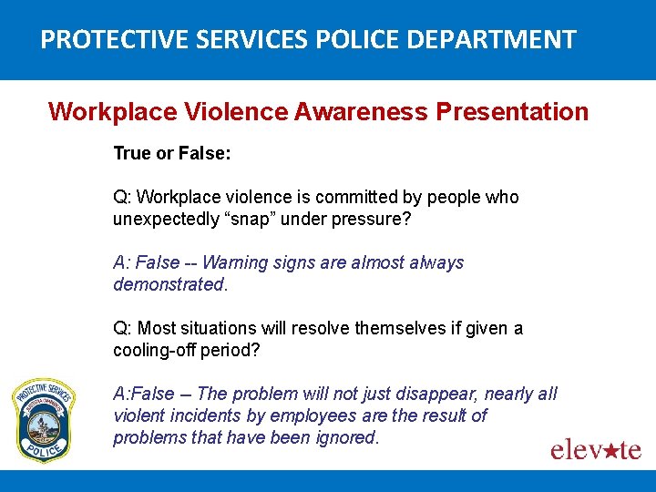 PROTECTIVE SERVICES POLICE DEPARTMENT Workplace Violence Awareness Presentation True or False: Q: Workplace violence