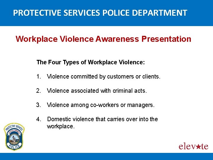 PROTECTIVE SERVICES POLICE DEPARTMENT Workplace Violence Awareness Presentation The Four Types of Workplace Violence: