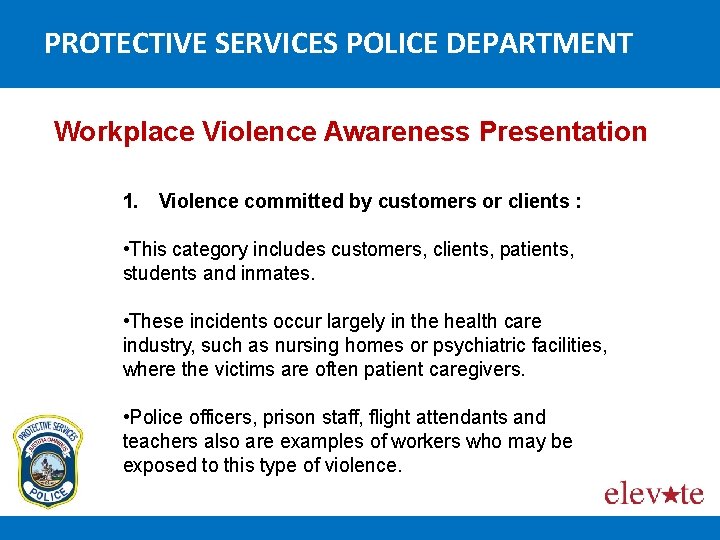 PROTECTIVE SERVICES POLICE DEPARTMENT Workplace Violence Awareness Presentation 1. Violence committed by customers or