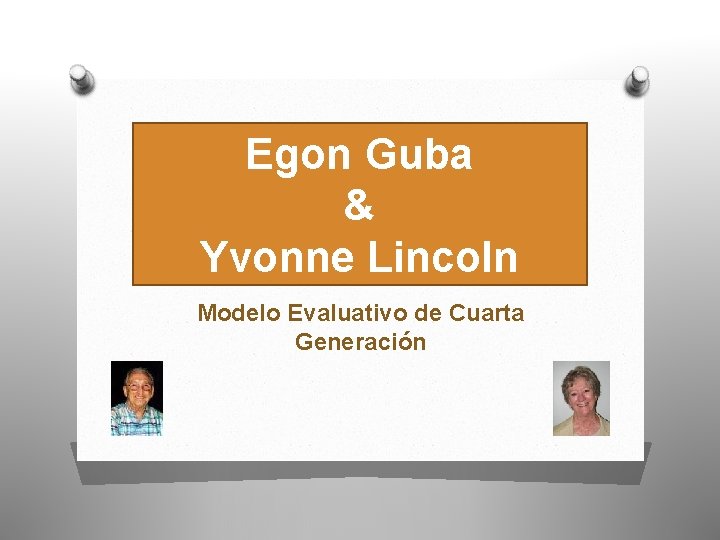 Egon Guba & Yvonne Lincoln Modelo Evaluativo de Cuarta Generación 