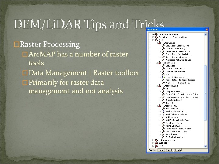 DEM/Li. DAR Tips and Tricks �Raster Processing – �Arc. MAP has a number of