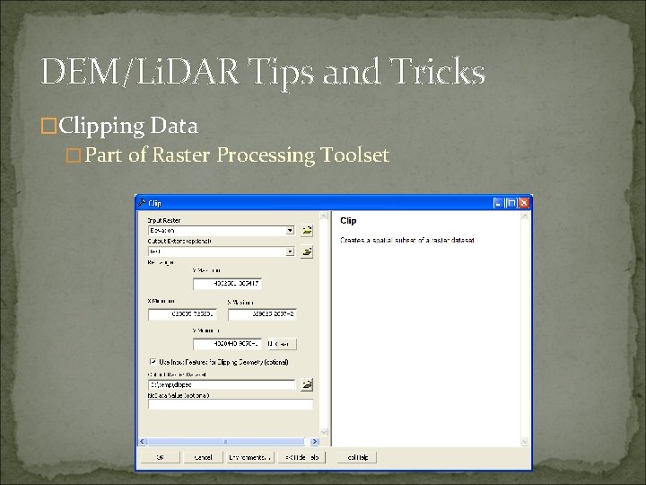 DEM/Li. DAR Tips and Tricks �Clipping Data �Part of Raster Processing Toolset 