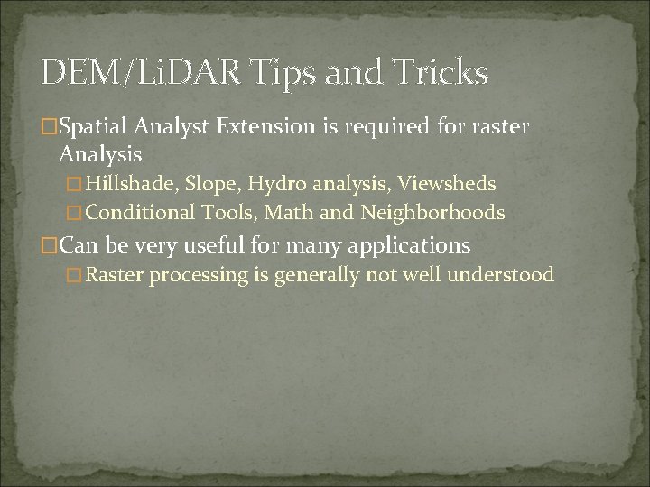 DEM/Li. DAR Tips and Tricks �Spatial Analyst Extension is required for raster Analysis �Hillshade,