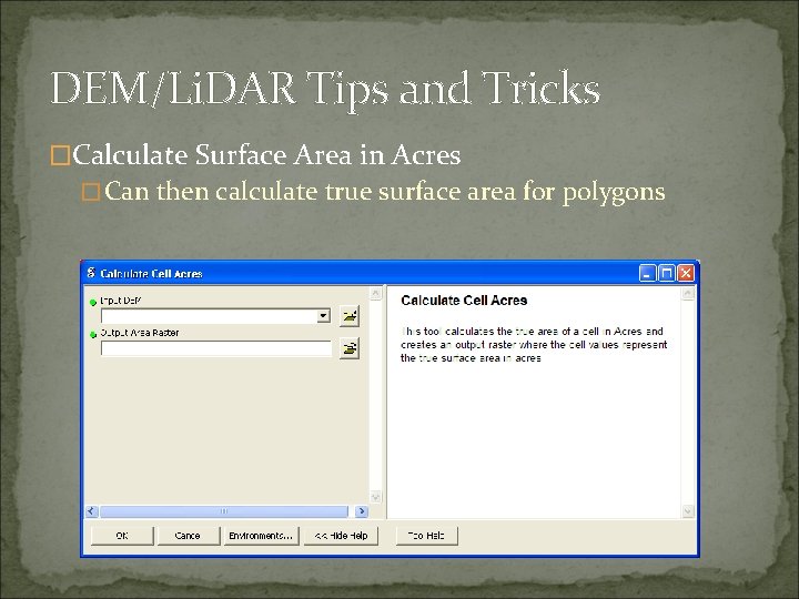 DEM/Li. DAR Tips and Tricks �Calculate Surface Area in Acres �Can then calculate true