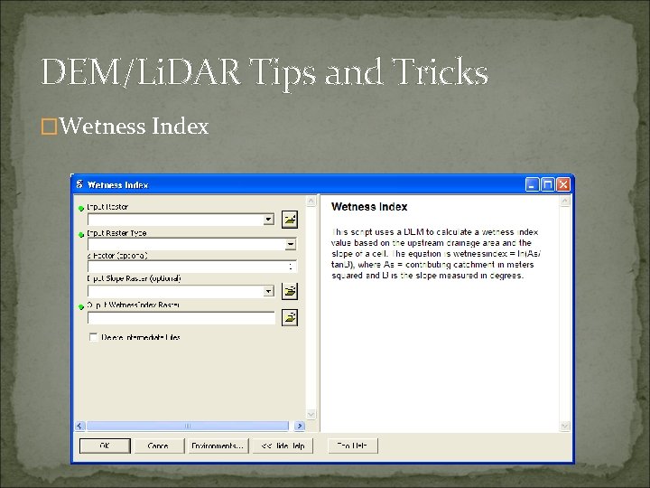 DEM/Li. DAR Tips and Tricks �Wetness Index 