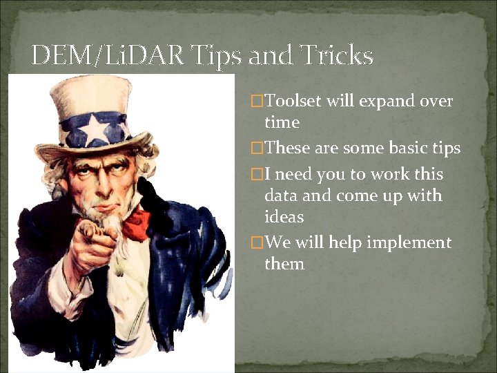 DEM/Li. DAR Tips and Tricks �Toolset will expand over time �These are some basic