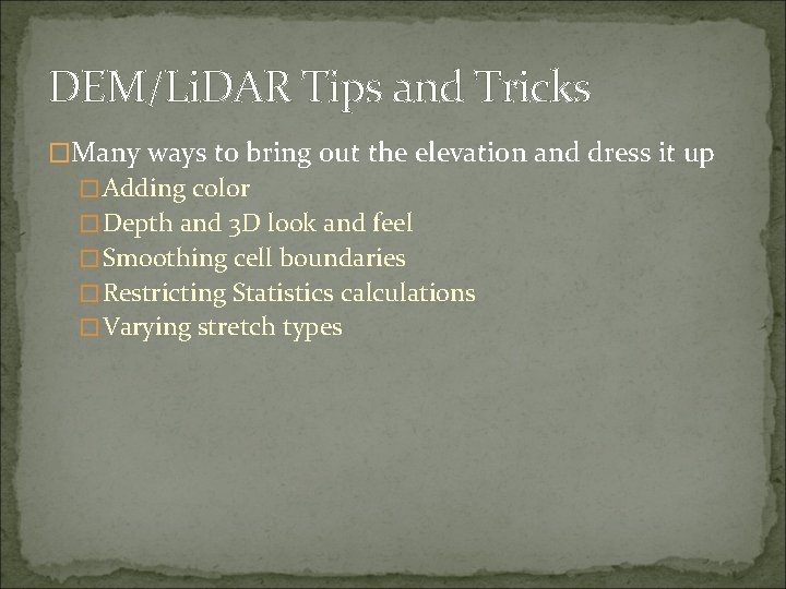 DEM/Li. DAR Tips and Tricks �Many ways to bring out the elevation and dress
