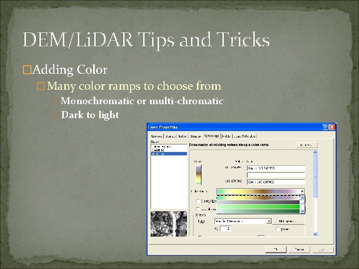 DEM/Li. DAR Tips and Tricks �Adding Color �Many color ramps to choose from �Monochromatic
