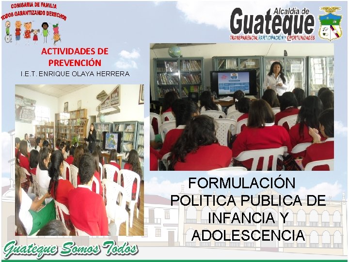 ACTIVIDADES DE PREVENCIÓN I. E. T. ENRIQUE OLAYA HERRERA FORMULACIÓN POLITICA PUBLICA DE INFANCIA