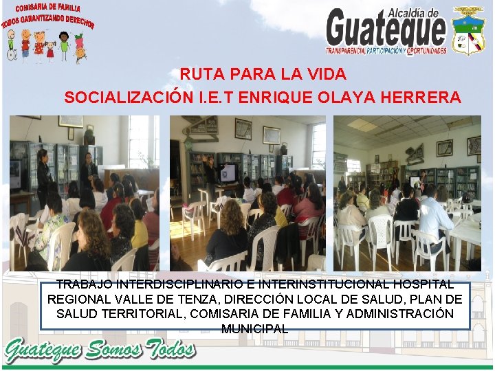 RUTA PARA LA VIDA SOCIALIZACIÓN I. E. T ENRIQUE OLAYA HERRERA TRABAJO INTERDISCIPLINARIO E