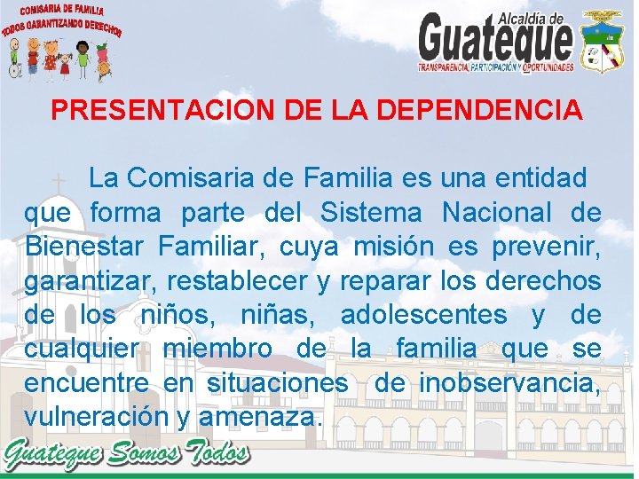 PRESENTACION DE LA DEPENDENCIA La Comisaria de Familia es una entidad que forma parte