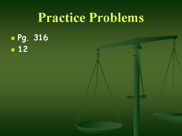 Practice Problems n n Pg. 316 12 