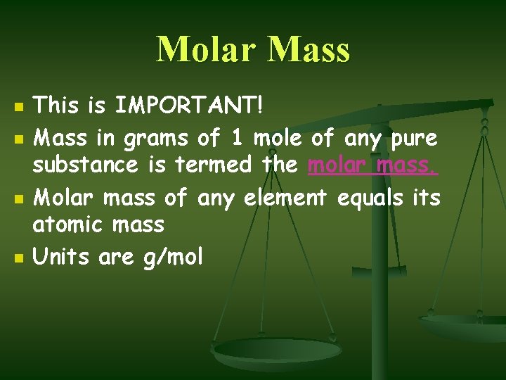 Molar Mass n n This is IMPORTANT! Mass in grams of 1 mole of