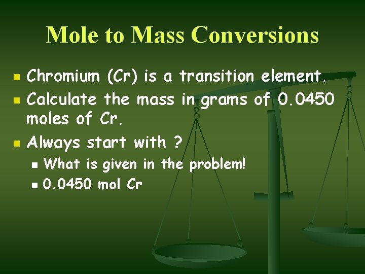 Mole to Mass Conversions n n n Chromium (Cr) is a transition element. Calculate