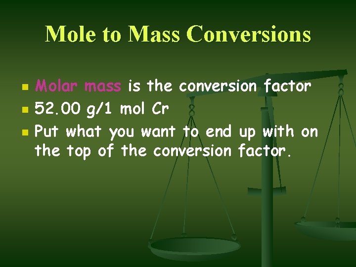 Mole to Mass Conversions n n n Molar mass is the conversion factor 52.