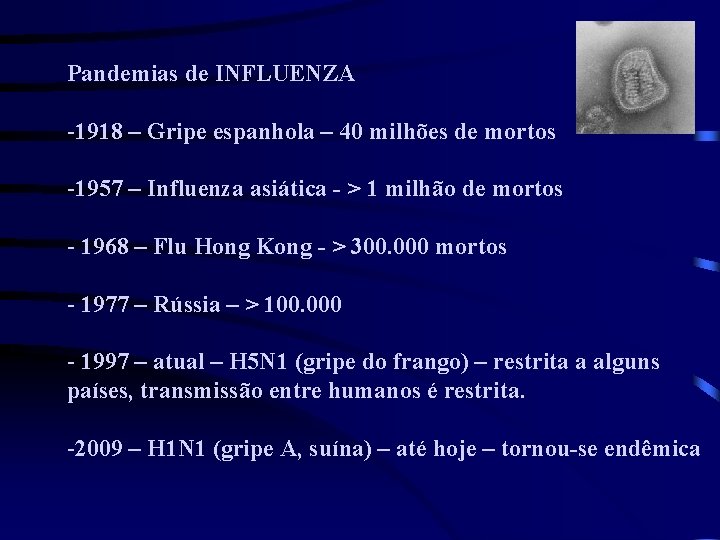 Pandemias de INFLUENZA -1918 – Gripe espanhola – 40 milhões de mortos -1957 –