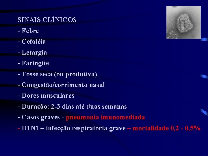 SINAIS CLÍNICOS - Febre - Cefaléia - Letargia - Faringite - Tosse seca (ou