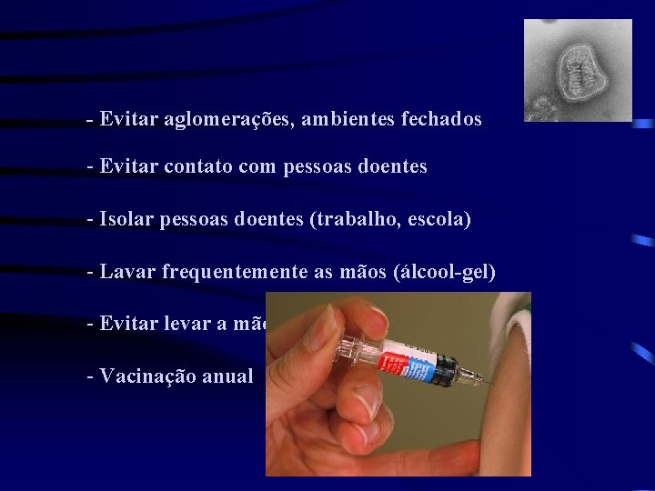 - Evitar aglomerações, ambientes fechados - Evitar contato com pessoas doentes - Isolar pessoas