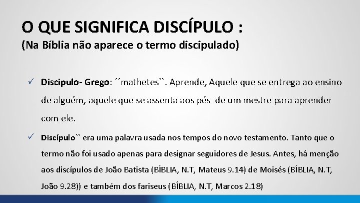 O QUE SIGNIFICA DISCÍPULO : (Na Bíblia não aparece o termo discipulado) ü Discipulo-