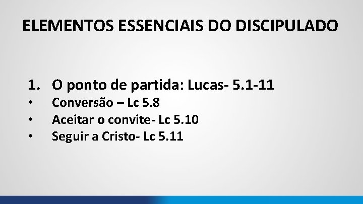 ELEMENTOS ESSENCIAIS DO DISCIPULADO 1. O ponto de partida: Lucas- 5. 1 -11 •