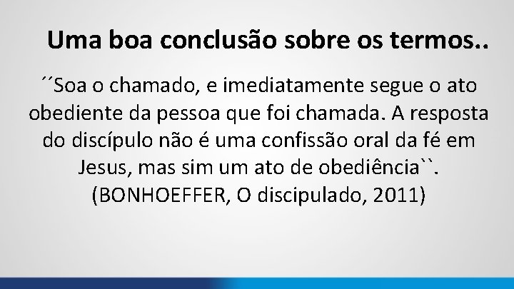 Uma boa conclusão sobre os termos. . ´´Soa o chamado, e imediatamente segue o