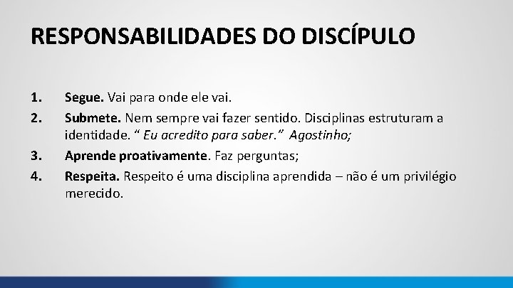 RESPONSABILIDADES DO DISCÍPULO 1. 2. 3. 4. Segue. Vai para onde ele vai. Submete.