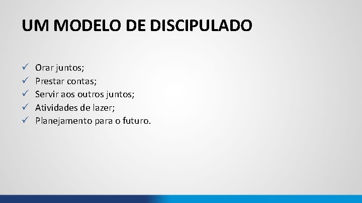 UM MODELO DE DISCIPULADO ü ü ü Orar juntos; Prestar contas; Servir aos outros