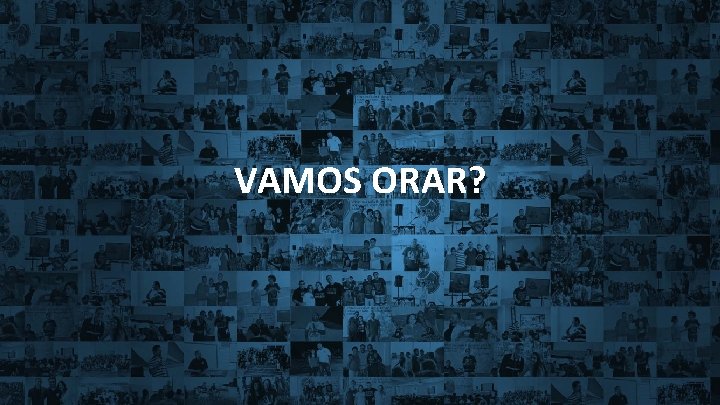 Vamos orar! Intervalo VAMOS ORAR? 