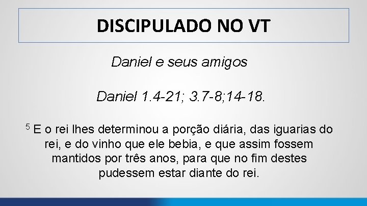 DISCIPULADO NO VT Daniel e seus amigos Daniel 1. 4 -21; 3. 7 -8;