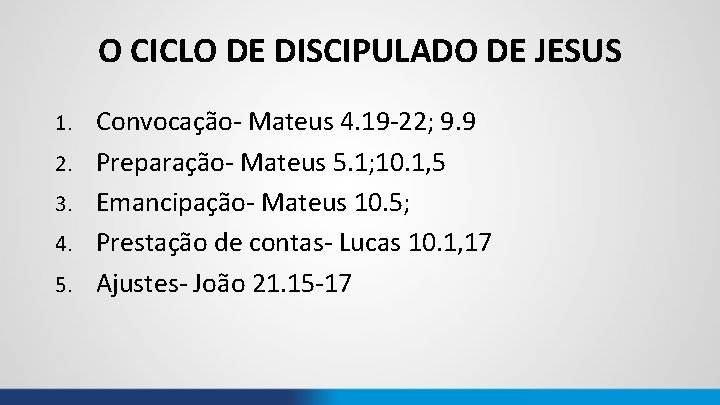 O CICLO DE DISCIPULADO DE JESUS 1. 2. 3. 4. 5. Convocação- Mateus 4.