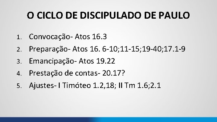 O CICLO DE DISCIPULADO DE PAULO 1. 2. 3. 4. 5. Convocação- Atos 16.