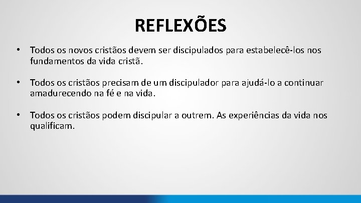 REFLEXÕES • Todos os novos cristãos devem ser discipulados para estabelecê-los nos fundamentos da