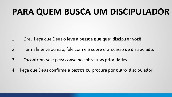 PARA QUEM BUSCA UM DISCIPULADOR 1. Ore. Peça que Deus o leve à pessoa