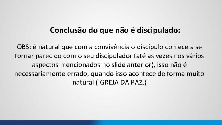 Conclusão do que não é discipulado: OBS: é natural que com a convivência o