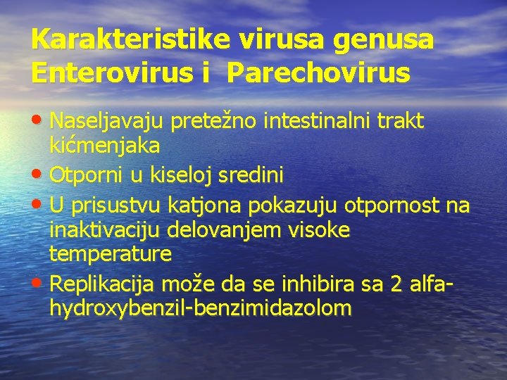 Karakteristike virusa genusa Enterovirus i Parechovirus • Naseljavaju pretežno intestinalni trakt kićmenjaka • Otporni
