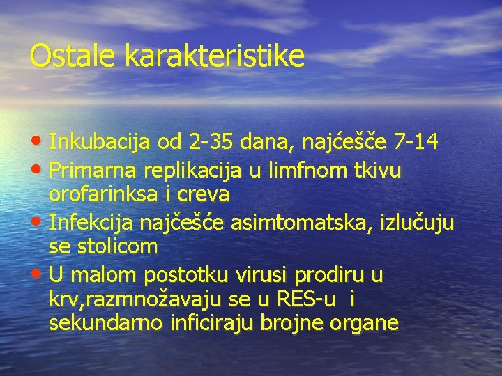 Ostale karakteristike • Inkubacija od 2 -35 dana, najćešče 7 -14 • Primarna replikacija