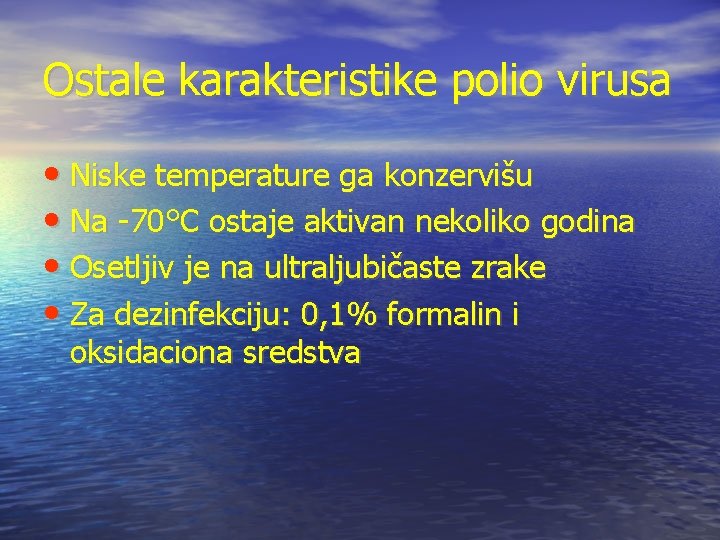 Ostale karakteristike polio virusa • Niske temperature ga konzervišu • Na -70°C ostaje aktivan Ostale karakteristike polio virusa • Niske temperature ga konzervišu • Na -70°C ostaje aktivan
