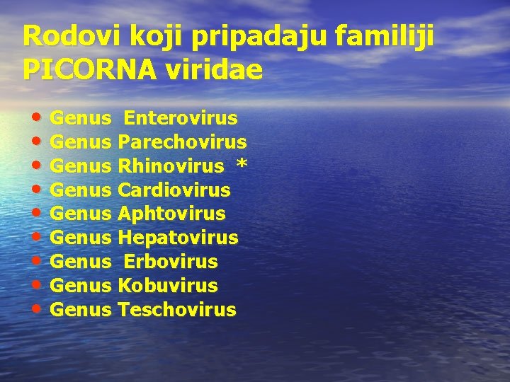 Rodovi koji pripadaju familiji PICORNA viridae • Genus Enterovirus • Genus Parechovirus • Genus