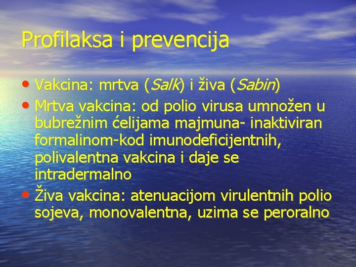 Profilaksa i prevencija • Vakcina: mrtva (Salk) i živa (Sabin) • Mrtva vakcina: od