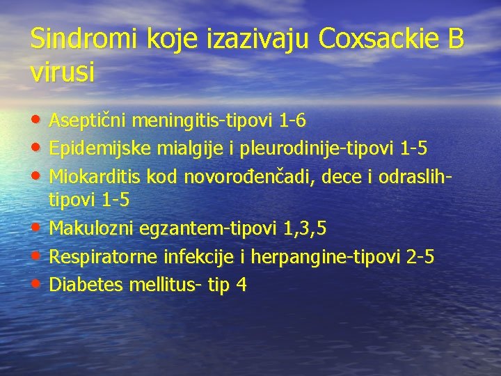 Sindromi koje izazivaju Coxsackie B virusi • Aseptični meningitis-tipovi 1 -6 • Epidemijske mialgije